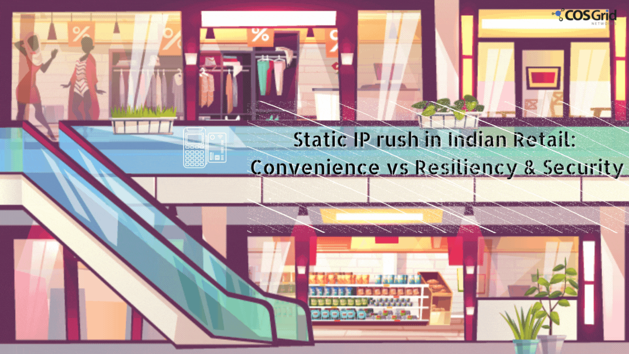 Static IP rush in Indian Retail: Convenience vs Resiliency & Security